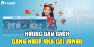 Các bước đăng nhập Jun88 dễ dàng
