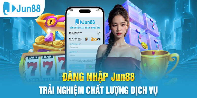 Đăng nhập tài khoản tại Jun88 trải nghiệm thú vị