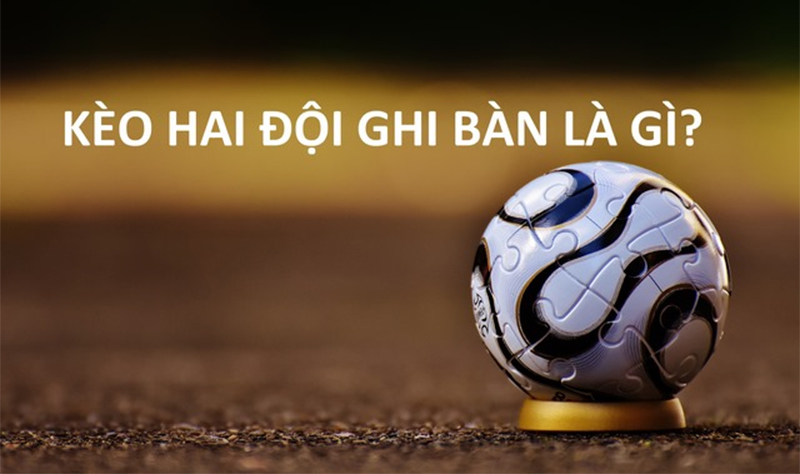 Hiểu sơ bộ về kèo cả 2 đội ghi bàn ra sao?