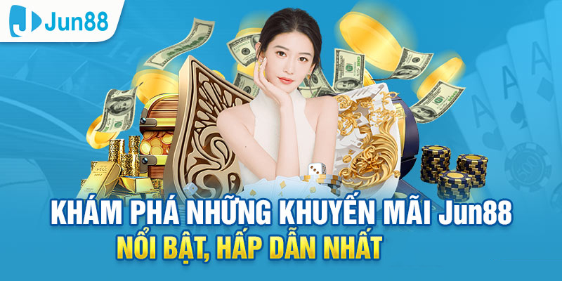 Nhà cái Jun88 với khuyến mãi cho hội viên Vip